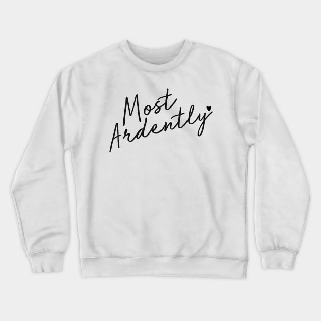 Most Ardently Crewneck Sweatshirt by AnObscureBird